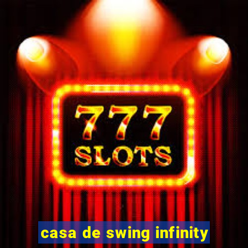 casa de swing infinity